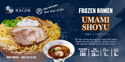 ramen RAIJIN's Umami Shoyu Frozen Ramen with pork belly cha-shu, bamboo shoots, and green onion in a soy-based broth. Keep frozen.